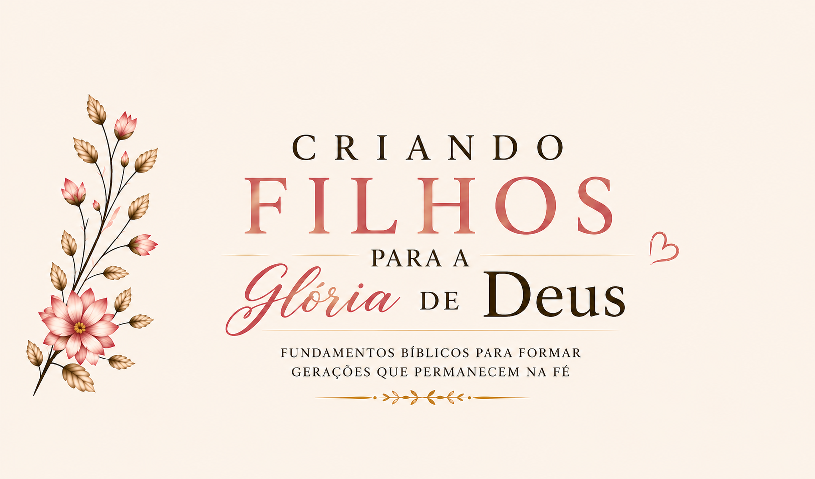 Criando Filhos para a Glória de Deus — 3 Bônus